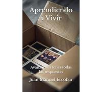 Aprendiendo a Vivir: Avanzar sin tener todas las respuestas