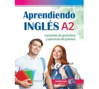 Aprendiendo Inglés A2. Lecciones de gramática y ejercicios de práctica: Pre-intermediate level