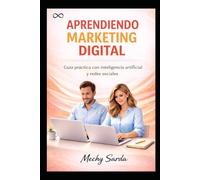 APRENDIENDO MARKETIN DIGITAL: GUIA PRACTICACON INTELIGENCIA ARTIFICIAL Y REDES SOCIALES