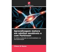 Aprendizagem motora em adultos saudáveis e com Parkinson: Os efeitos combinados da multimodalidade e da neuroestimulação