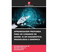 APRENDIZAGEM PROFUNDA PARA OS CUIDADOS DE SAÚDE: AI EM DIAGNÓSTICO, IMAGIOLOGIA E GENÓMICA
