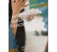 APRENDIZAJE BASADO EN PROBLEMAS: ¿Cómo aprender a gestionar retos y proyectos?