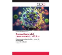 Aprendizaje del razonamiento clínico: Elaboración diagnóstica y toma de decisiones Segunda edición