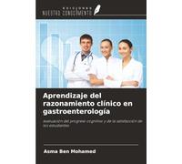Aprendizaje del razonamiento clínico en gastroenterología: evaluación del progreso cognitivo y de la satisfacción de los estudiantes