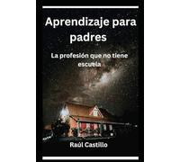 Aprendizaje para padres.: La profesión que no tiene escuela.
