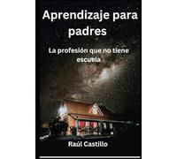 Aprendizaje para padres.: La profesión que no tiene escuela.