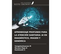 APRENDIZAJE PROFUNDO PARA LA ATENCIÓN SANITARIA: AI EN DIAGNÓSTICO, IMAGEN Y GENÓMICA