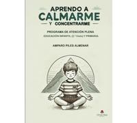 APRENDO A CALMARME Y CONCENTRARME. PROGRAMA DE ATENCIÓN PLENA EDUCACIÓN INFANTIL (2º Ciclo) Y PRIMARIA