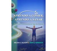 APRENDO A COMER, APRENDO A SANAR: Nutrición Consciente en Vez de Dietas