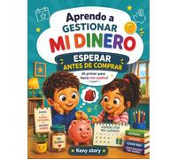 Aprendo a gestionar mi dinero: Esperar antes de comprar: Una historia divertida y educativa para enseñar a los niños la paciencia, el gasto ... para colorear para niños de 6 a 12 años