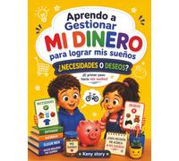 Aprendo a gestionar mi dinero: ¿Necesidades o deseos?: Una historia divertida y educativa para ayudar a los niños a distinguir necesidades de deseos y ... inteligentes + quiz y páginas para colorear