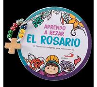 Aprendo a rezar el Rosario: El Rosario en imágenes para niños como tú