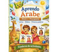 Aprendo árabe - Nivel 1: Cuaderno de ejercicios de lectura y escritura en árabe para principiantes