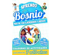Aprendo bosnio : Cuaderno de actividades bilingüe para niños de 7 a 10 años: Más de 130 ejercicios y juegos, 10 historias ilustradas