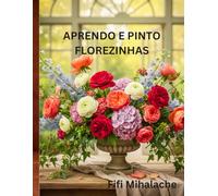 APRENDO E PINTO FLOREZINHAS: Para crianças com idades entre 4 e 10 anos