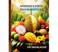 APRENDO E PINTO FRUTAS EXÓTICAS: para crianças de 4 a 10 anos
