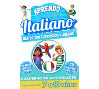 Aprendo italiano : Cuaderno de actividades bilingüe para niños de 7 a 10 años: Más de 130 ejercicios y juegos, 10 historias ilustradas