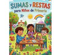 Aprendo Matemáticas: Sumas y Restas Divertidas para Niños de Primaria: Más de 60 Ejercicios Fáciles y Entretenidos