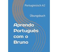 Aprendo Português com o Bruno A2 Übungsbuch: Portugiesisch A2 Übungsbuch