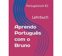 Aprendo Português com o Bruno B2: Portugiesisch B2 Lehrbuch