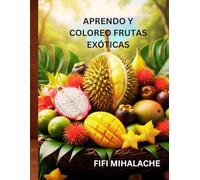 APRENDO Y COLOREO FRUTAS EXÓTICAS: para niños de 4 a 10 años