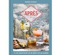 Après: 75+ Cozy Winter Recipes for the Perfect Post-Ski Gathering