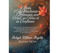 Après l’Hystérectomie - Retrouver son Corps, sa Force et sa Confiance: Guide de récupération physique et émotionnelle écrit par une kinésithérapeute pour accompagner chaque femme vers la renaissance.