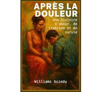 APRÈS LA BLESSURE: Une histoire d'amour, de trahison et de survie