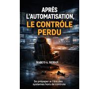 APRÈS L'AUTOMATISATION LE CONTRÔLE PERDU: Gouverner à l'ère des systèmes autonomes