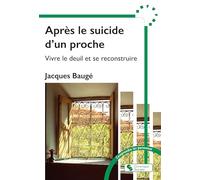 Après le suicide d'un proche: Vivre le deuil et se reconstruire