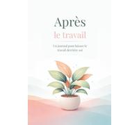 Après le travail: Un journal pour laisser le travail derrière soi.