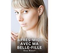 Après-midi avec ma belle-fille: Histoires Érotiques Interdites de Sexe Tabou pour Adultes: 669