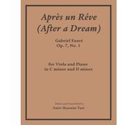 Apres Un Reve (After a Dream), Op 7, No 1: for Viola and Piano in C minor and D minor