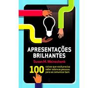 Apresentações Brilhantes. 100 Coisas Que Você Precisa Saber Sobre As Pessoas Para Se Comunicar Bem (Em Portuguese do Brasil)
