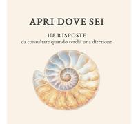APRI DOVE SEI: 108 risposte da consultare quando cerchi una direzione