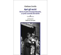 Apri gli occhi. Storia di padre Giuseppe Rassello, un prete scomodo alla S...