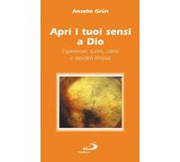 Apri i tuoi sensi a Dio. Esperienze, suoni, colori e desideri rimossi