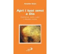 Apri i tuoi sensi a Dio. Esperienze, suoni, colori e desideri rimossi