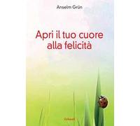 Apri il tuo cuore alla felicità