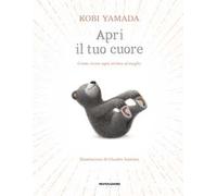 Apri il tuo cuore. Come vivere ogni attimo al meglio. Ediz. a colori