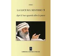 Apri il tuo sguardo oltre le paure. La luce sul sentiero 5