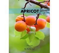Apricot: A Perfect Coffee Table Picture Book - Gift for Fruit Enthusiasts, Chefs .