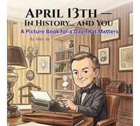 April 13th - In History… and You: A Picture Book for a Day That Matters