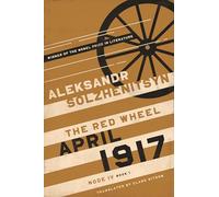 April 1917: The Red Wheel, Node IV, Book 1 (The Center for Ethics and Culture Solzhenitsyn Series)