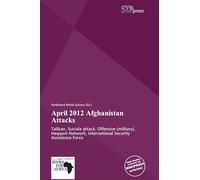 April 2012 Afghanistan Attacks: Taliban, Suicide attack, Offensive (military), Haqqani Network, International Security Assistance Force