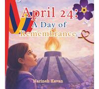 April 24: A Day of Remembrance: A Children’s Book About Memory, Courage, and Why We Must Never Forget