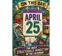 April 25: The Most Structurally Honest Day on the Calendar