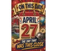 April 27: The Day That Was This Close