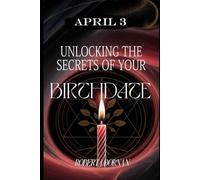 April 3: Unlocking the Secrets of Your Birthdate