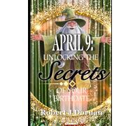April 9: Unlocking the Secrets of Your Birthdate